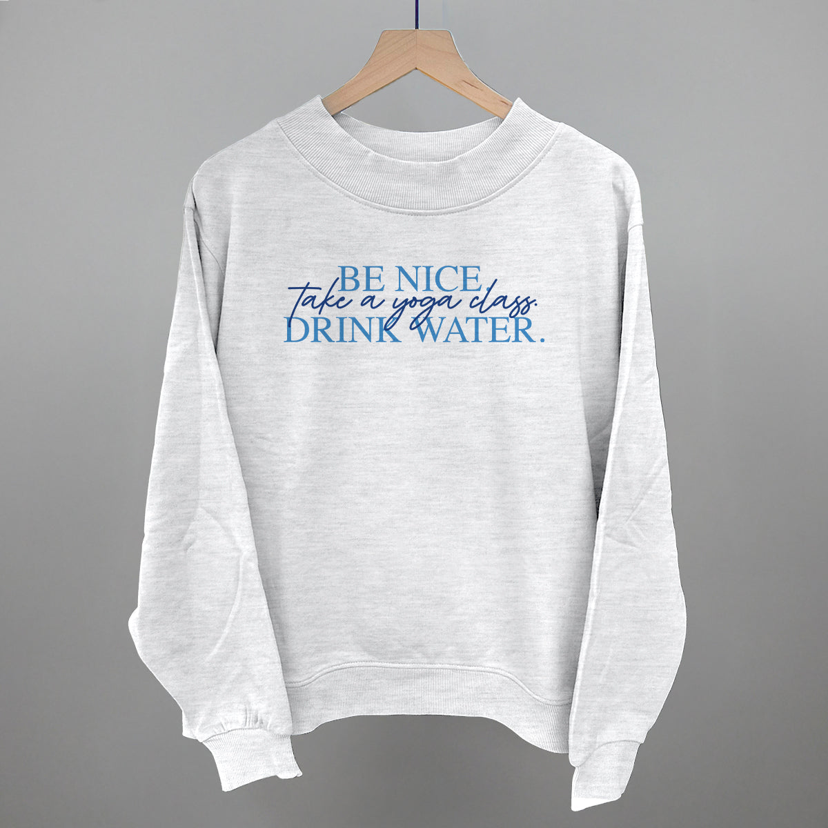 Be Nice Take A Yoga Class Drink Water