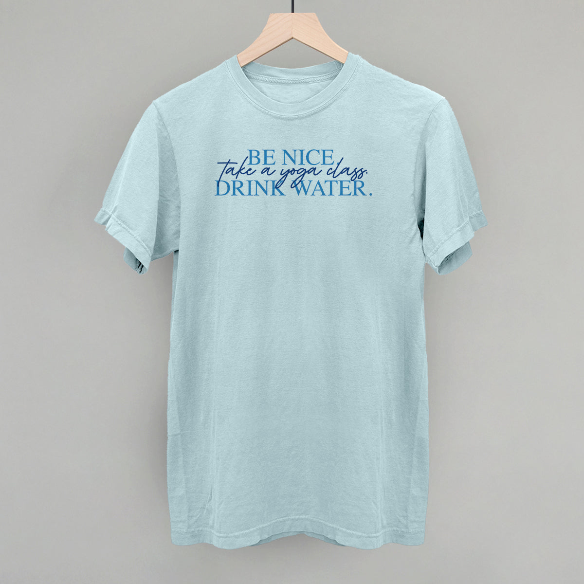 Be Nice Take A Yoga Class Drink Water