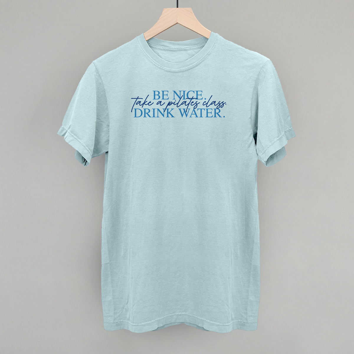 Be Nice Take A Pilates Class Drink Water