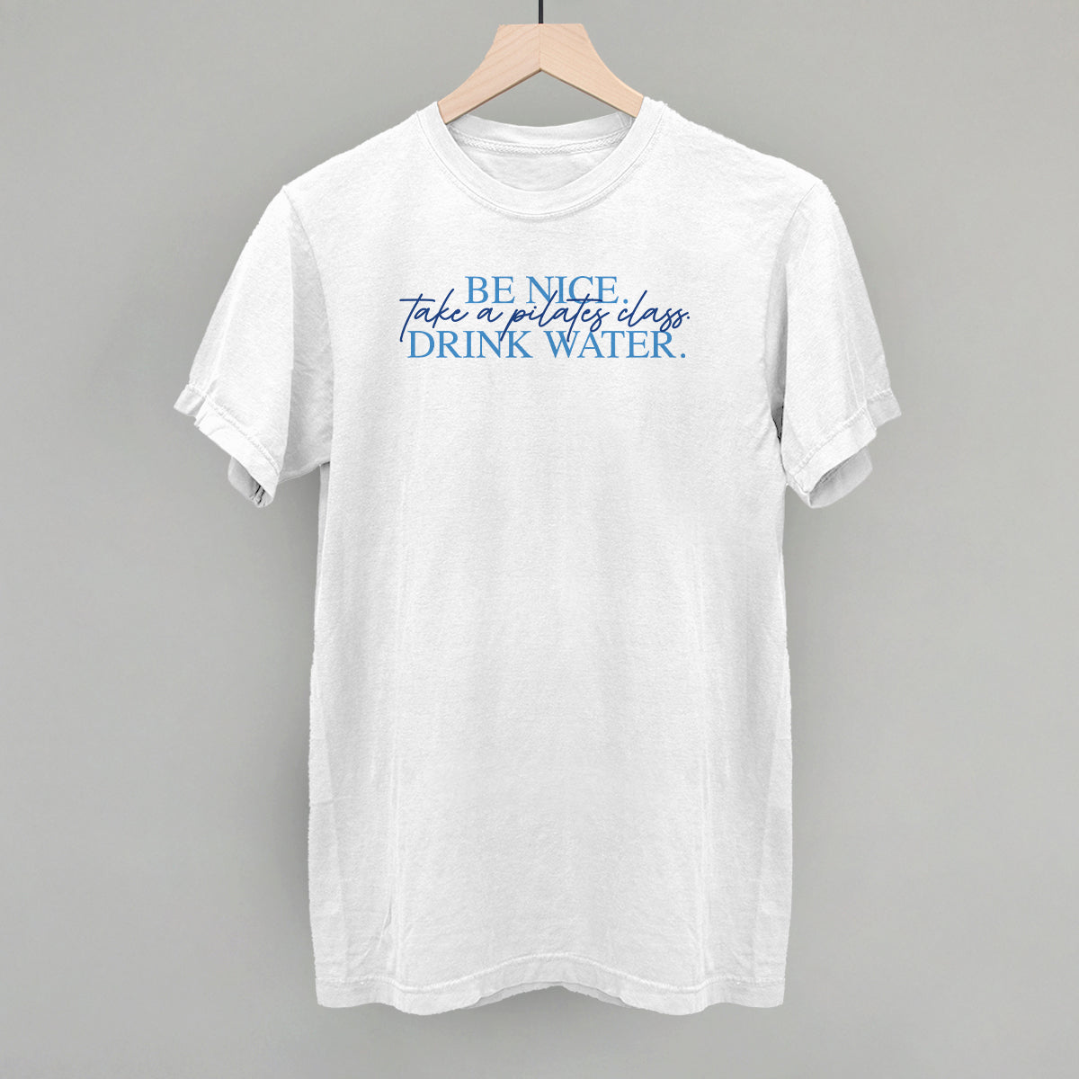 Be Nice Take A Pilates Class Drink Water