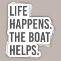 Life Happens The Boat Helps (Decal)