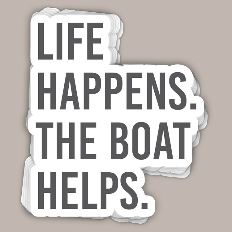 Life Happens The Boat Helps (Decal)
