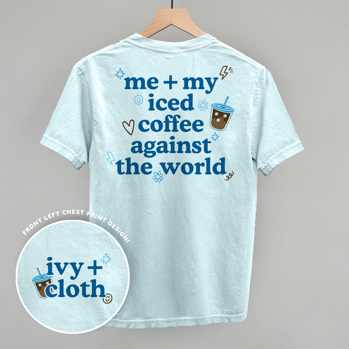 Me + My Iced Coffee Against The World (Back Print)