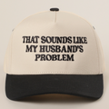 That Sounds Like My Husband's Problem Trucker Hat