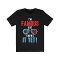 I am Famous But No One Knows it Yet Short Sleeve
