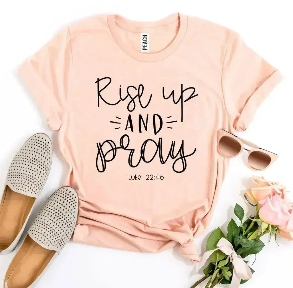 Rise Up And Pray Luke 22:46 T-shirt
