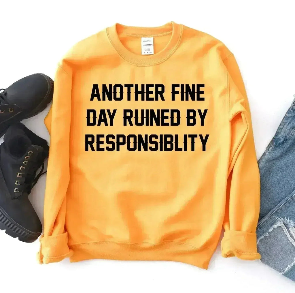 Another Fine Day Ruined by Responsibility Sweatshirt
